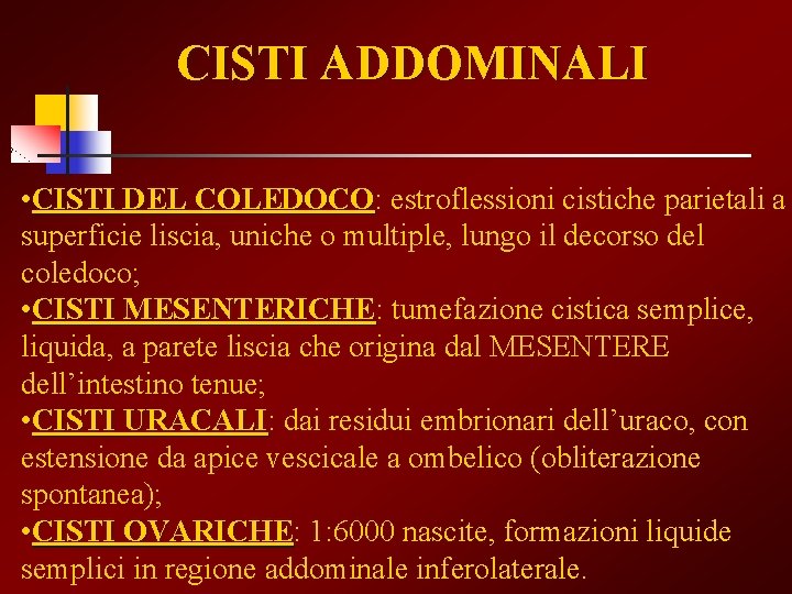 CISTI ADDOMINALI • CISTI DEL COLEDOCO: COLEDOCO estroflessioni cistiche parietali a superficie liscia, uniche