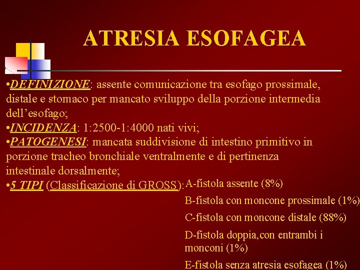 ATRESIA ESOFAGEA • DEFINIZIONE: DEFINIZIONE assente comunicazione tra esofago prossimale, distale e stomaco per
