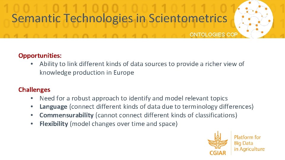 Semantic Technologies in Scientometrics ONTOLOGIES COP Opportunities: • Ability to link different kinds of