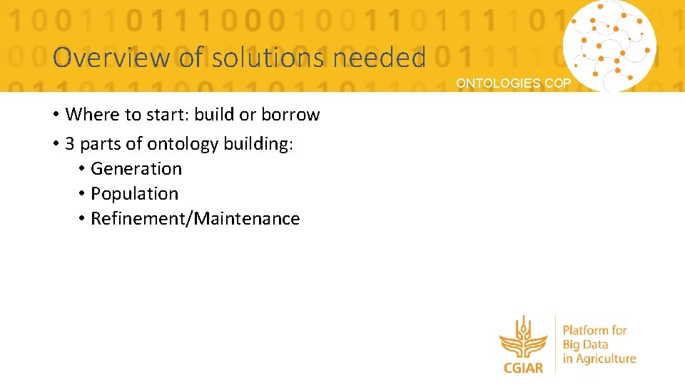 Overview of solutions needed ONTOLOGIES COP • Where to start: build or borrow •