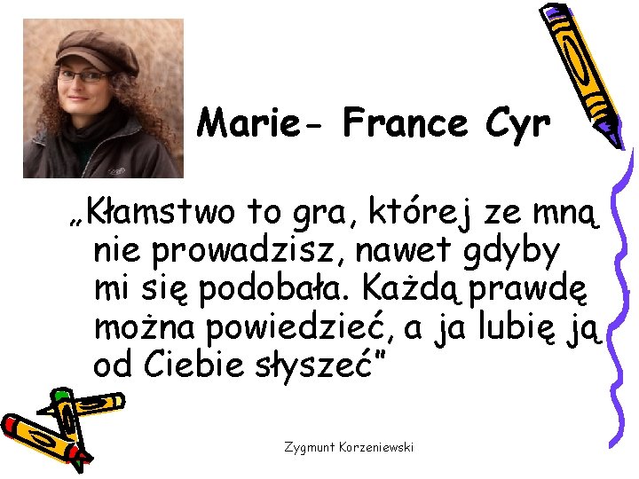 Marie- France Cyr „Kłamstwo to gra, której ze mną nie prowadzisz, nawet gdyby mi