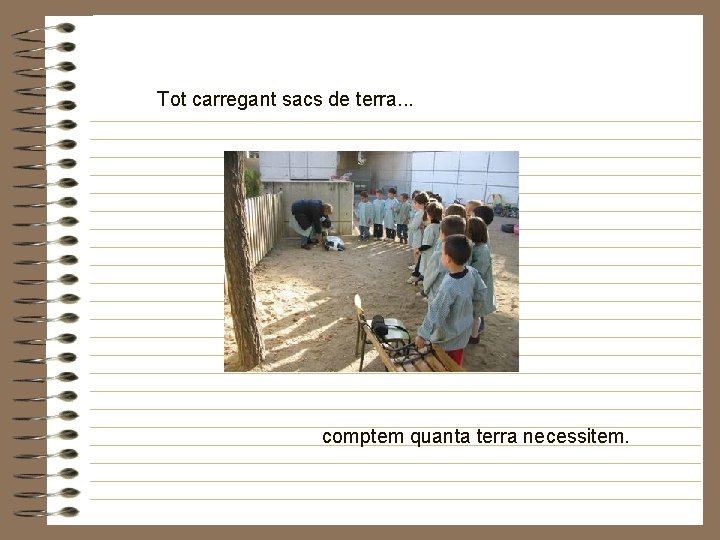 Tot carregant sacs de terra. . . comptem quanta terra necessitem. 