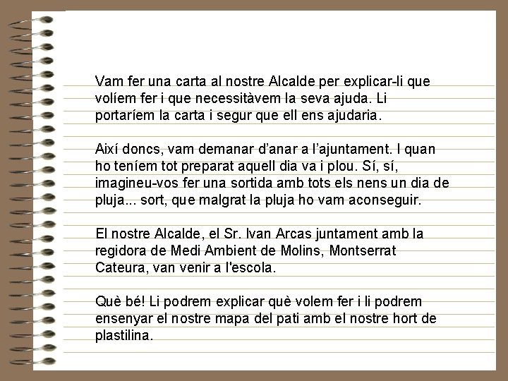 Vam fer una carta al nostre Alcalde per explicar-li que volíem fer i que