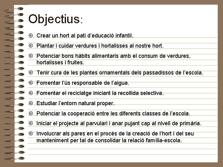 Objectius: Crear un hort al pati d’educació infantil. Plantar i cuidar verdures i hortalisses