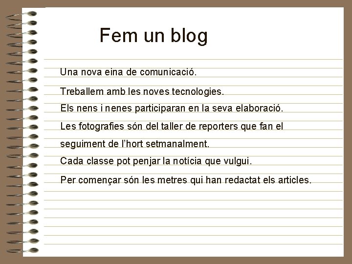 Fem un blog Una nova eina de comunicació. Treballem amb les noves tecnologies. Els