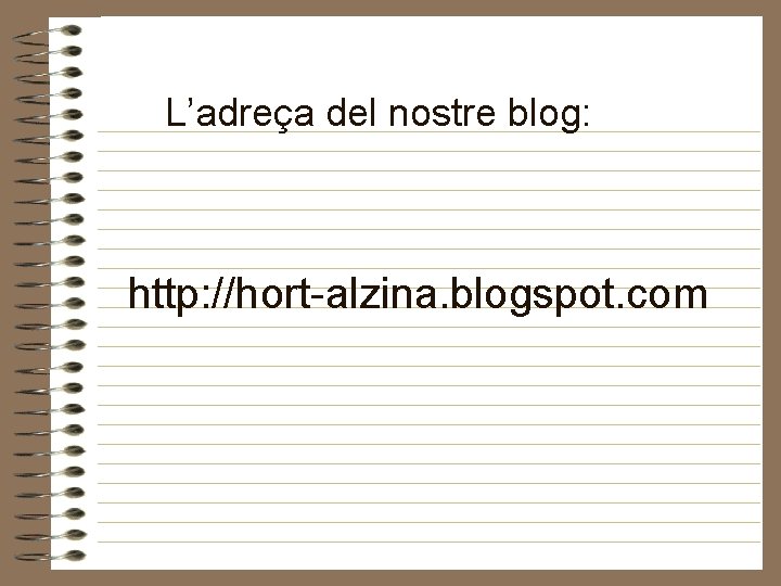 L’adreça del nostre blog: http: //hort-alzina. blogspot. com 