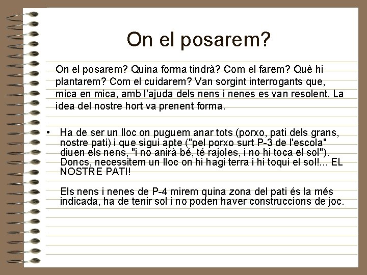 On el posarem? Quina forma tindrà? Com el farem? Què hi plantarem? Com el