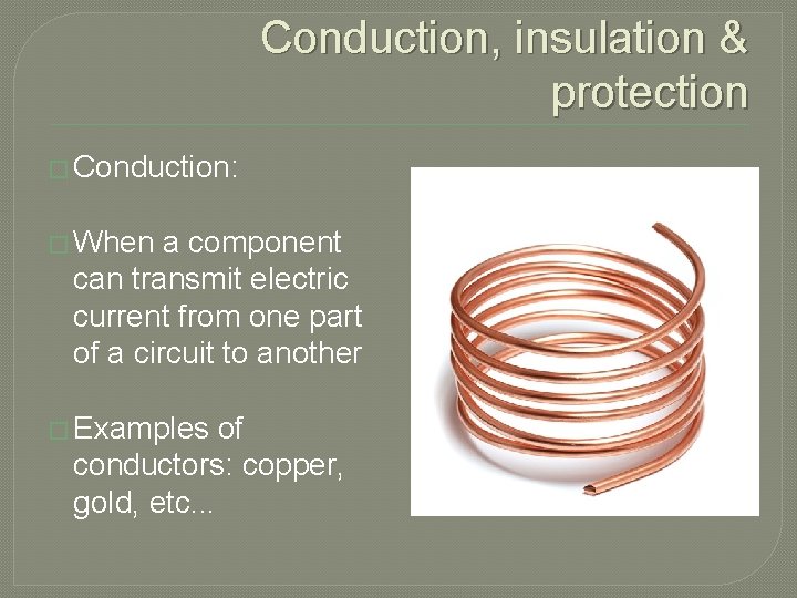 Conduction, insulation & protection � Conduction: � When a component can transmit electric current