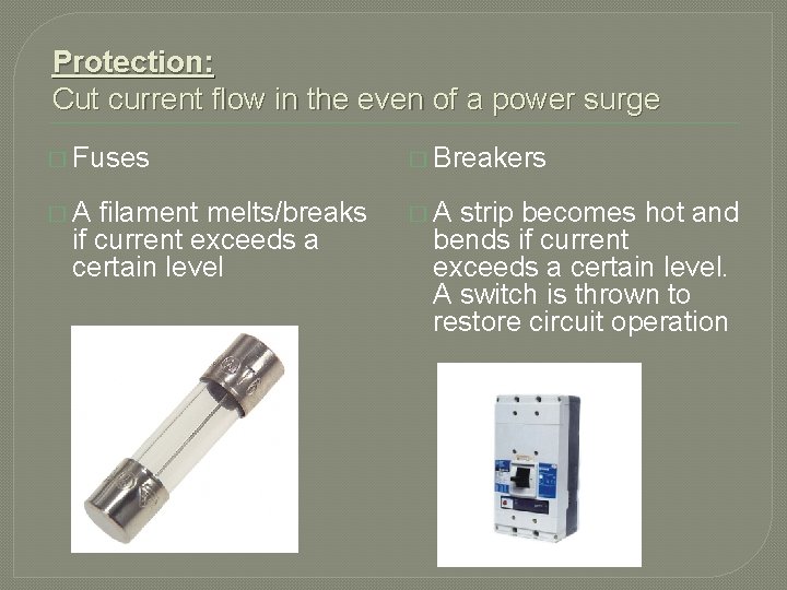 Protection: Cut current flow in the even of a power surge � Fuses �