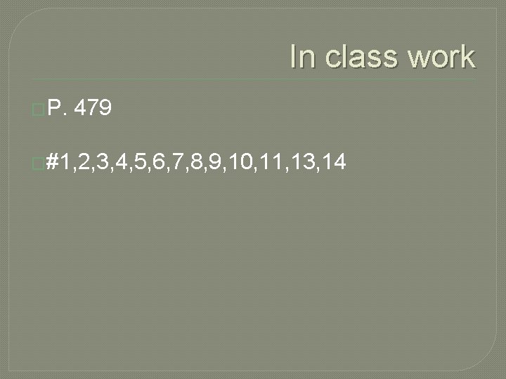 In class work �P. 479 �#1, 2, 3, 4, 5, 6, 7, 8, 9,