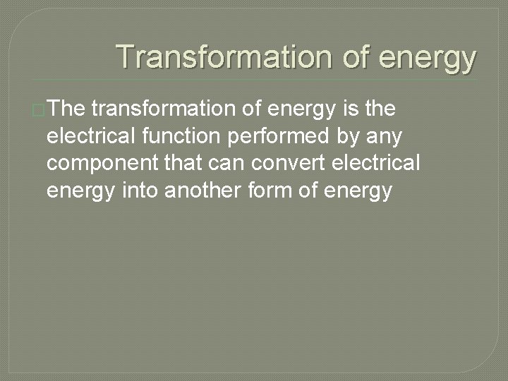 Transformation of energy �The transformation of energy is the electrical function performed by any