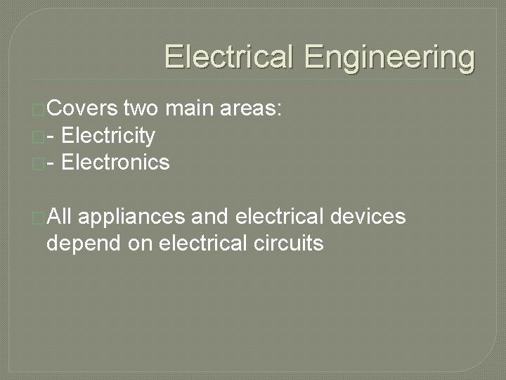 Electrical Engineering �Covers two main areas: �- Electricity �- Electronics �All appliances and electrical