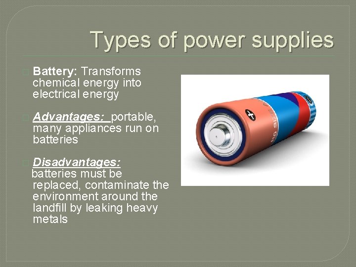 Types of power supplies � Battery: Transforms chemical energy into electrical energy � Advantages:
