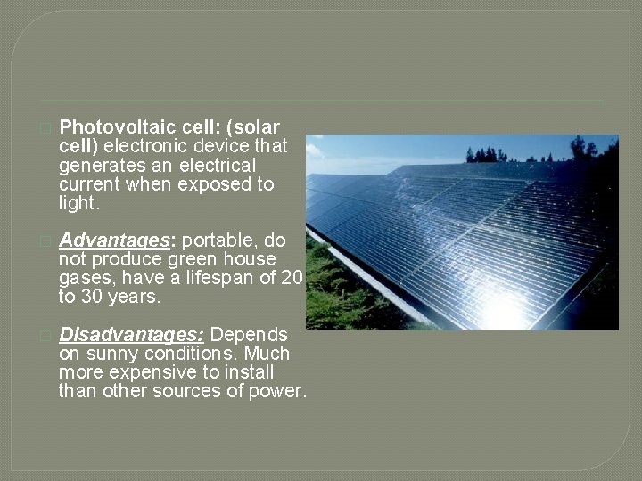 � Photovoltaic cell: (solar cell) electronic device that generates an electrical current when exposed