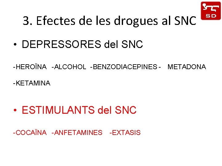 3. Efectes de les drogues al SNC • DEPRESSORES del SNC -HEROÏNA -ALCOHOL -BENZODIACEPINES