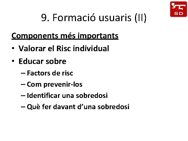 9. Formació usuaris (II) Components més importants • Valorar el Risc individual • Educar