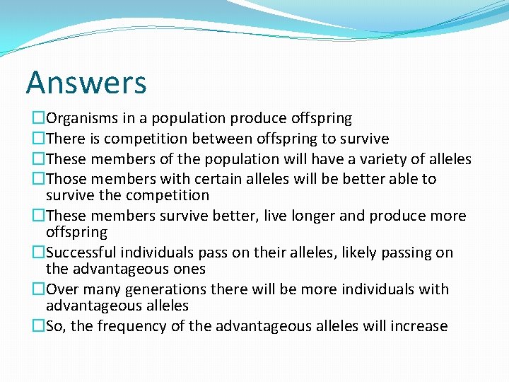 Answers �Organisms in a population produce offspring �There is competition between offspring to survive