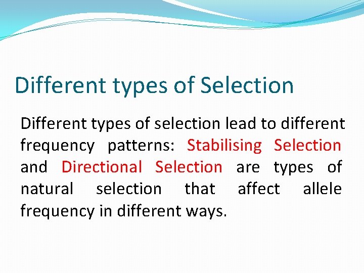 Different types of Selection Different types of selection lead to different frequency patterns: Stabilising