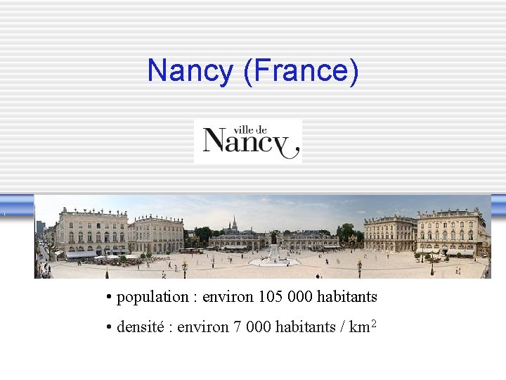 Nancy (France) • population : environ 105 000 habitants • densité : environ 7