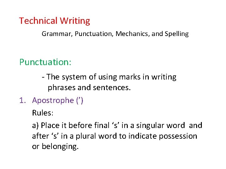 Technical Writing Grammar, Punctuation, Mechanics, and Spelling Punctuation: - The system of using marks