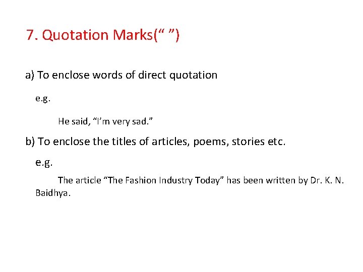 7. Quotation Marks(“ ”) a) To enclose words of direct quotation e. g. He