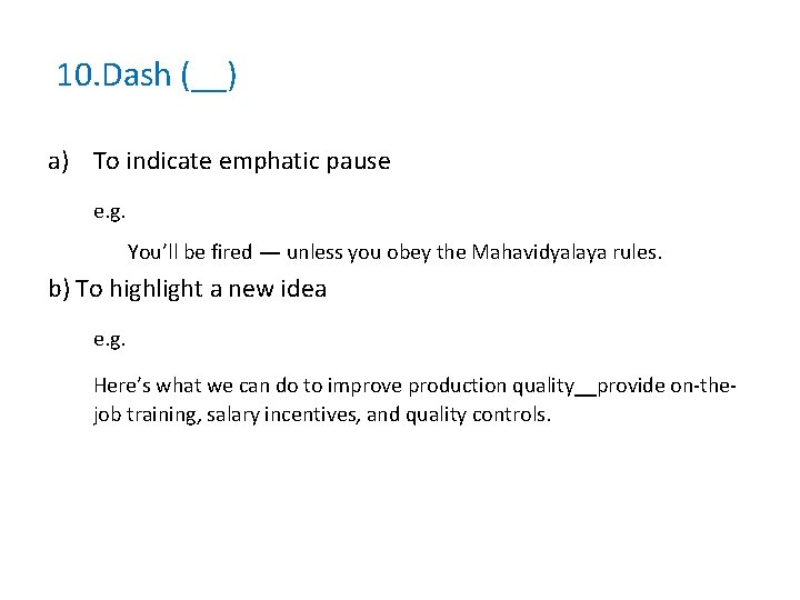 10. Dash (__) a) To indicate emphatic pause e. g. You’ll be fired unless