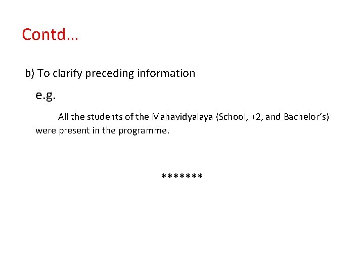 Contd… b) To clarify preceding information e. g. All the students of the Mahavidyalaya