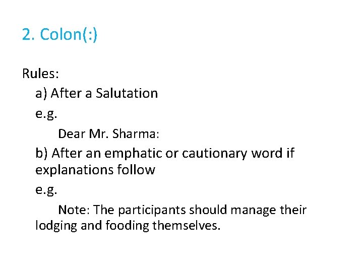2. Colon(: ) Rules: a) After a Salutation e. g. Dear Mr. Sharma: b)