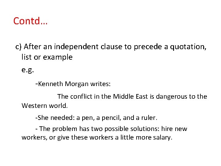 Contd… c) After an independent clause to precede a quotation, list or example e.