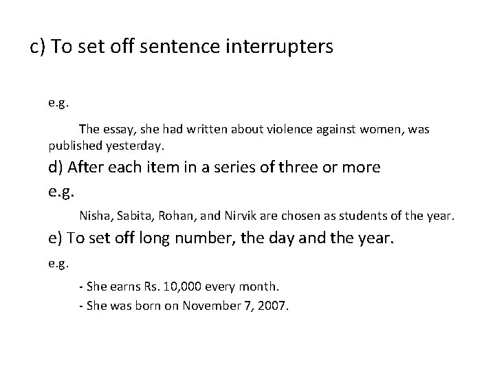 c) To set off sentence interrupters e. g. The essay, she had written about