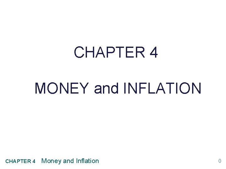 CHAPTER 4 MONEY and INFLATION CHAPTER 4 Money and Inflation 0 