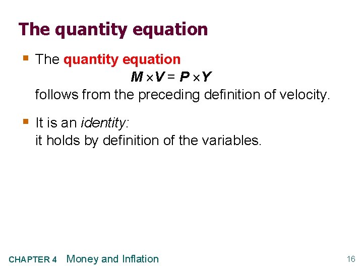 The quantity equation § The quantity equation M V = P Y follows from