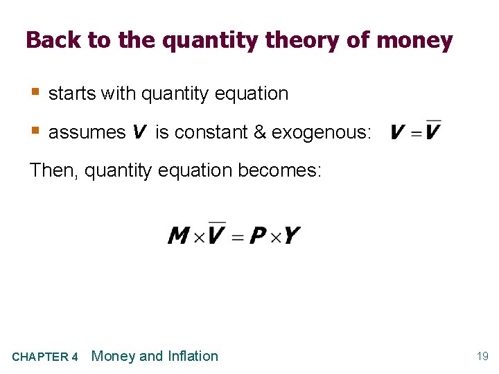 Back to the quantity theory of money § starts with quantity equation § assumes