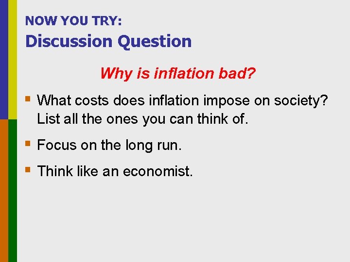 NOW YOU TRY: Discussion Question Why is inflation bad? § What costs does inflation