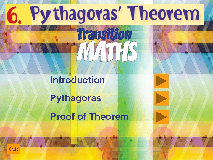 Introduction Pythagoras Proof of Theorem Quit 