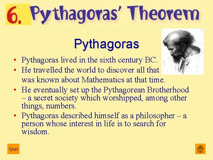 Pythagoras • Pythagoras lived in the sixth century BC. • He travelled the world