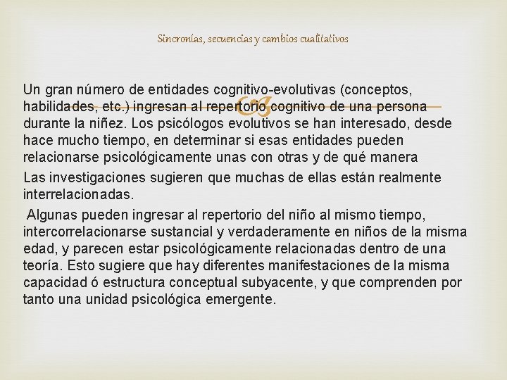 Sincronías, secuencias y cambios cualitativos Un gran número de entidades cognitivo-evolutivas (conceptos, habilidades, etc.