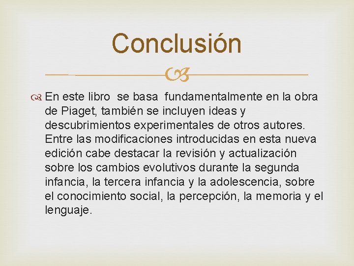 Conclusión En este libro se basa fundamentalmente en la obra de Piaget, también se