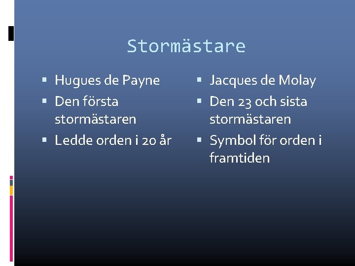 Stormästare Hugues de Payne Den första stormästaren Ledde orden i 20 år Jacques de