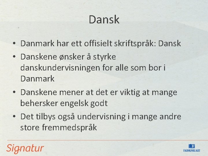 Dansk • Danmark har ett offisielt skriftspråk: Dansk • Danskene ønsker å styrke danskundervisningen