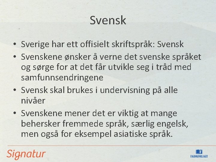 Svensk • Sverige har ett offisielt skriftspråk: Svensk • Svenskene ønsker å verne det