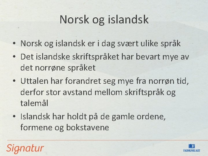 Norsk og islandsk • Norsk og islandsk er i dag svært ulike språk •