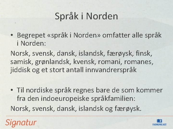 Språk i Norden • Begrepet «språk i Norden» omfatter alle språk i Norden: Norsk,
