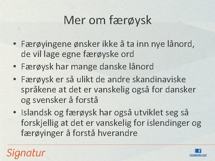 Mer om færøysk • Færøyingene ønsker ikke å ta inn nye lånord, de vil