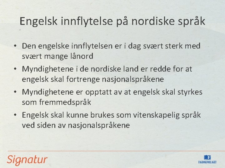 Engelsk innflytelse på nordiske språk • Den engelske innflytelsen er i dag svært sterk