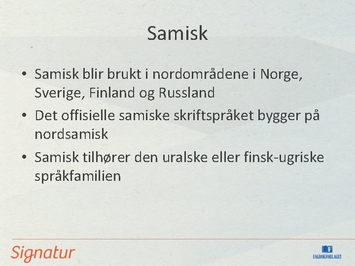 Samisk • Samisk blir brukt i nordområdene i Norge, Sverige, Finland og Russland •