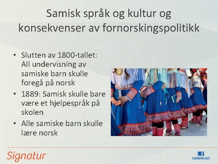 Samisk språk og kultur og konsekvenser av fornorskingspolitikk • Slutten av 1800 -tallet: All