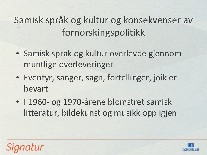 Samisk språk og kultur og konsekvenser av fornorskingspolitikk • Samisk språk og kultur overlevde