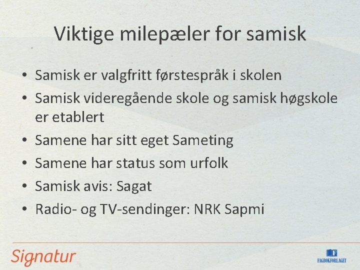 Viktige milepæler for samisk • Samisk er valgfritt førstespråk i skolen • Samisk videregående