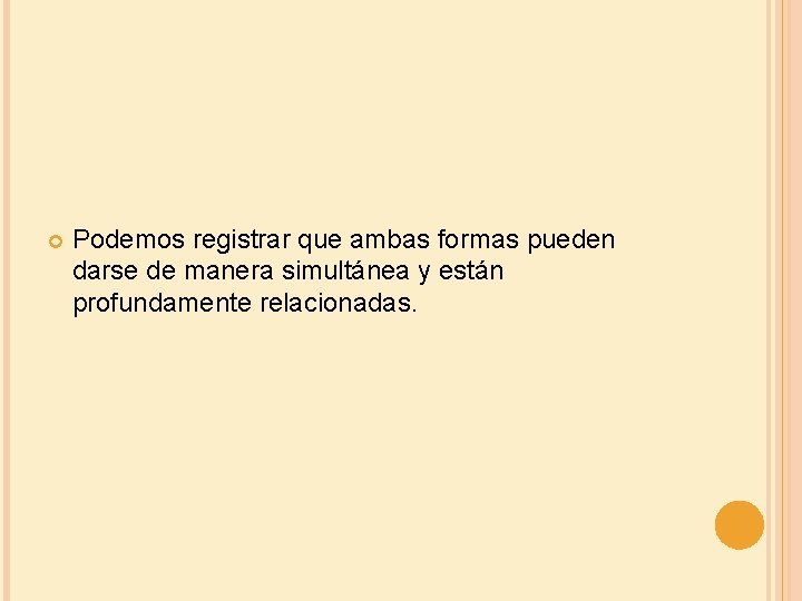  Podemos registrar que ambas formas pueden darse de manera simultánea y están profundamente
